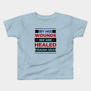 By His Wounds We Are Healed | Christian Kids T-Shirt